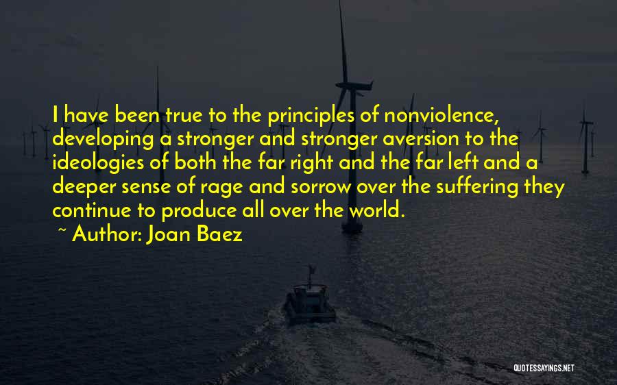 Joan Baez Quotes: I Have Been True To The Principles Of Nonviolence, Developing A Stronger And Stronger Aversion To The Ideologies Of Both