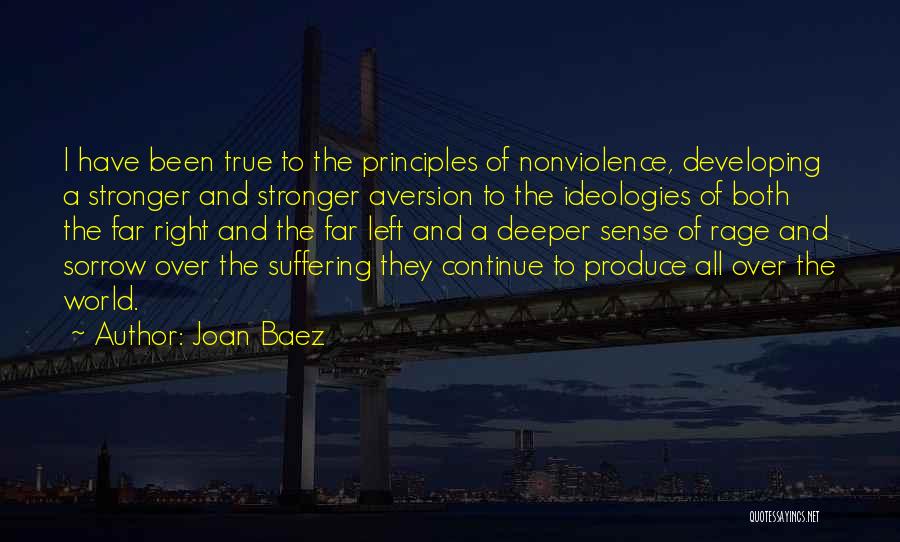 Joan Baez Quotes: I Have Been True To The Principles Of Nonviolence, Developing A Stronger And Stronger Aversion To The Ideologies Of Both