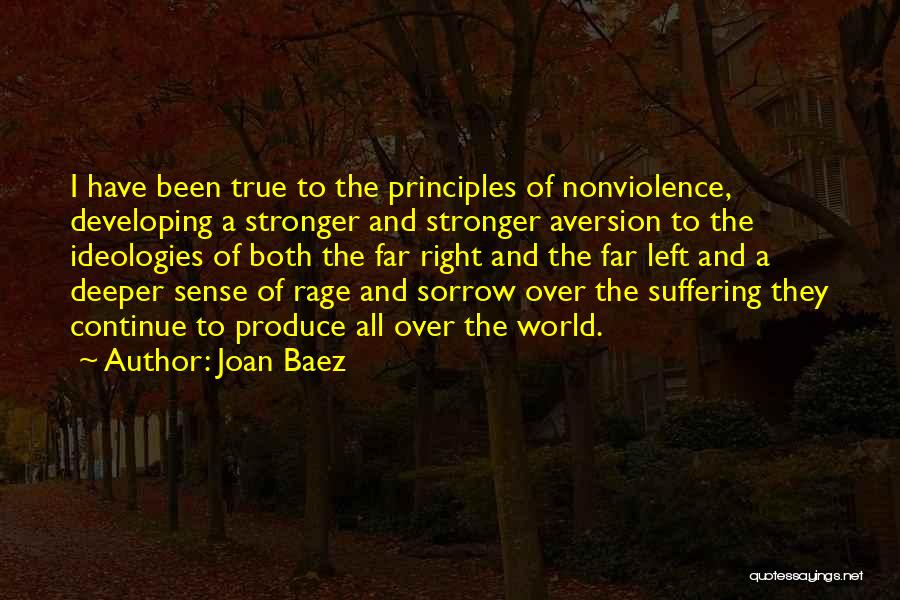 Joan Baez Quotes: I Have Been True To The Principles Of Nonviolence, Developing A Stronger And Stronger Aversion To The Ideologies Of Both