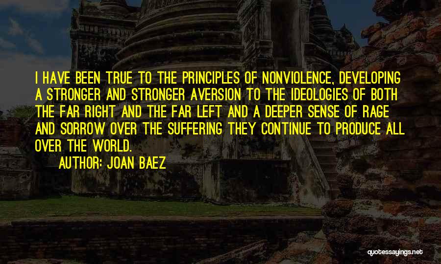 Joan Baez Quotes: I Have Been True To The Principles Of Nonviolence, Developing A Stronger And Stronger Aversion To The Ideologies Of Both