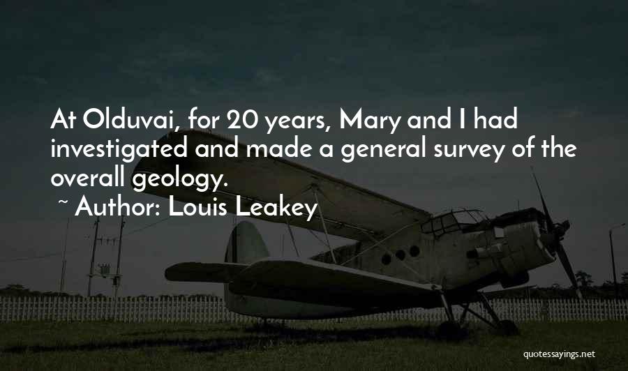 Louis Leakey Quotes: At Olduvai, For 20 Years, Mary And I Had Investigated And Made A General Survey Of The Overall Geology.