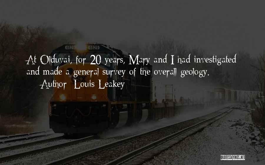 Louis Leakey Quotes: At Olduvai, For 20 Years, Mary And I Had Investigated And Made A General Survey Of The Overall Geology.