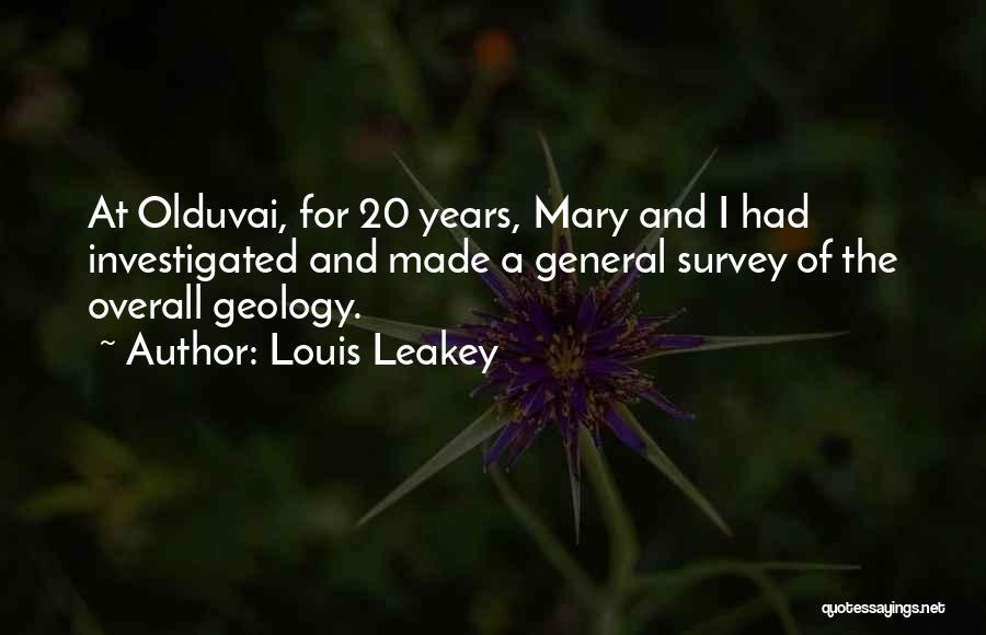 Louis Leakey Quotes: At Olduvai, For 20 Years, Mary And I Had Investigated And Made A General Survey Of The Overall Geology.