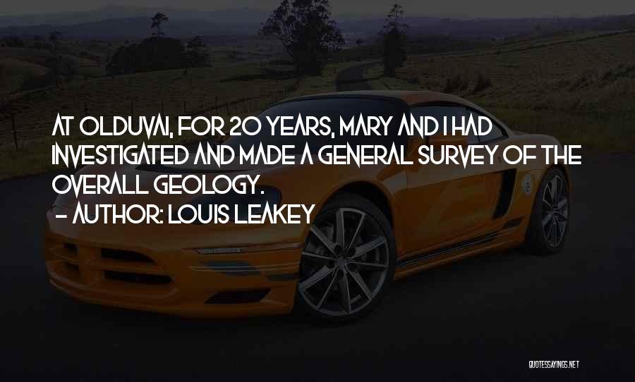 Louis Leakey Quotes: At Olduvai, For 20 Years, Mary And I Had Investigated And Made A General Survey Of The Overall Geology.