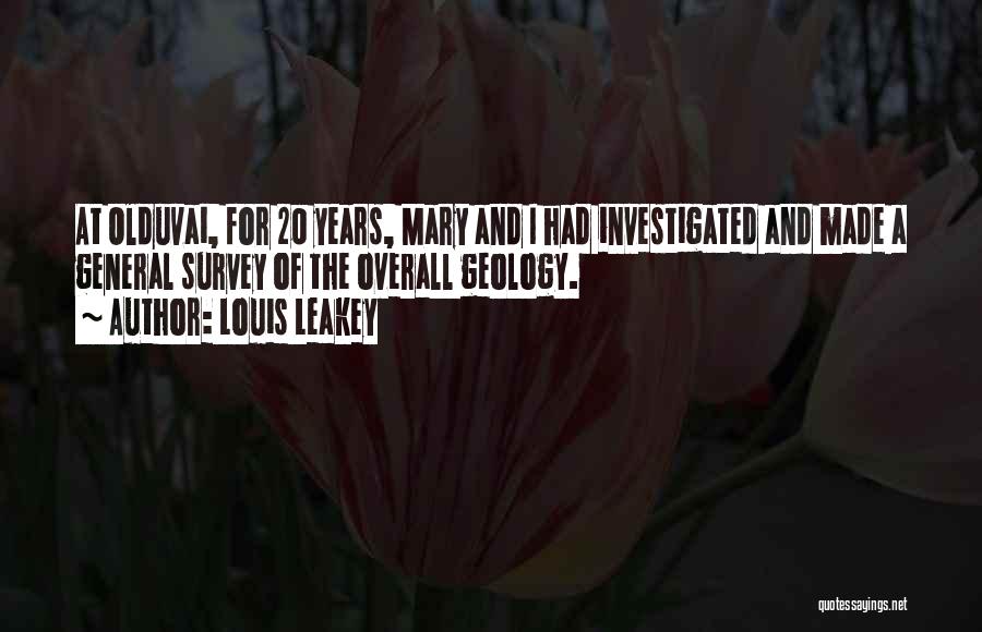 Louis Leakey Quotes: At Olduvai, For 20 Years, Mary And I Had Investigated And Made A General Survey Of The Overall Geology.