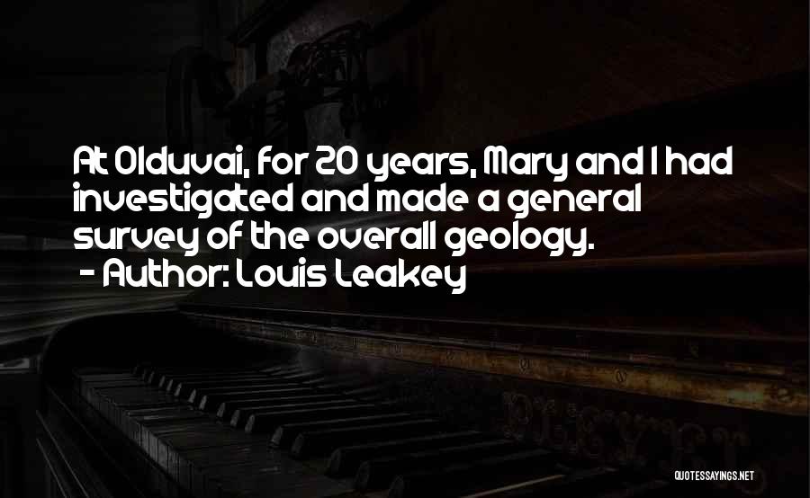 Louis Leakey Quotes: At Olduvai, For 20 Years, Mary And I Had Investigated And Made A General Survey Of The Overall Geology.
