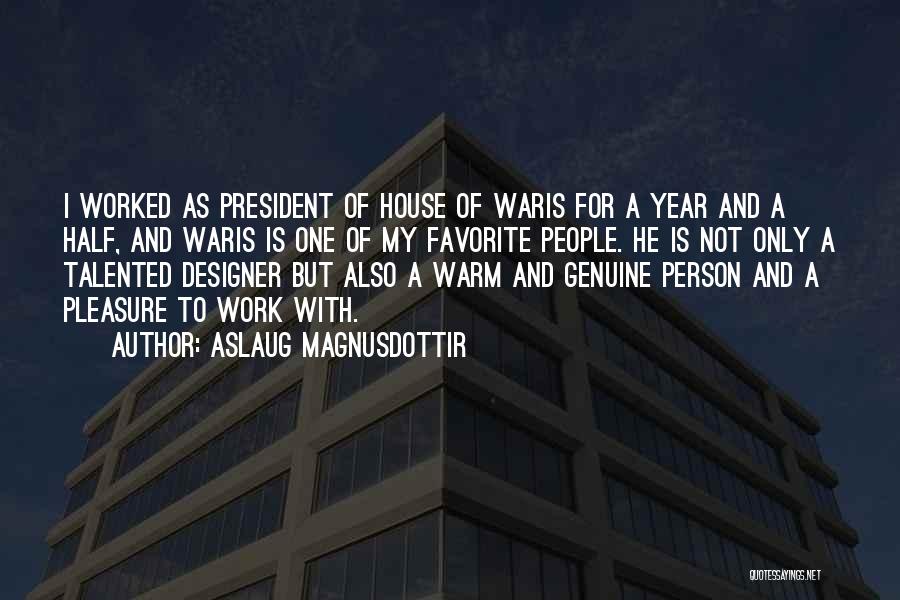 Aslaug Magnusdottir Quotes: I Worked As President Of House Of Waris For A Year And A Half, And Waris Is One Of My
