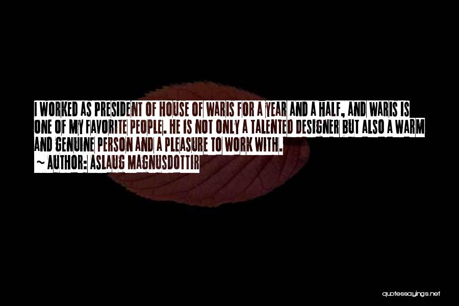 Aslaug Magnusdottir Quotes: I Worked As President Of House Of Waris For A Year And A Half, And Waris Is One Of My