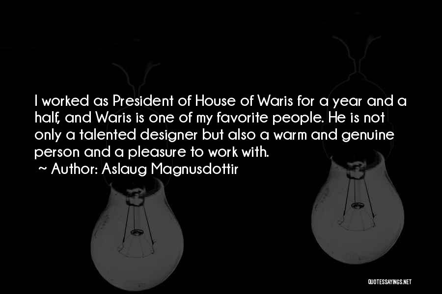 Aslaug Magnusdottir Quotes: I Worked As President Of House Of Waris For A Year And A Half, And Waris Is One Of My