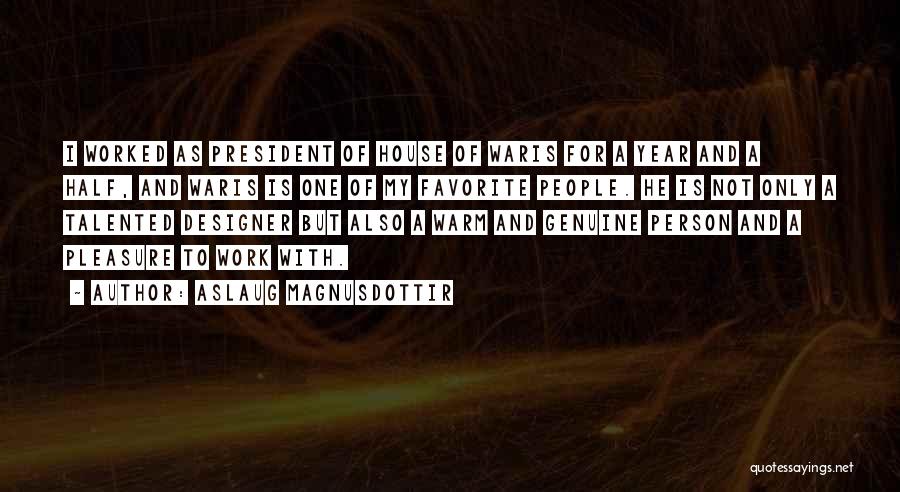 Aslaug Magnusdottir Quotes: I Worked As President Of House Of Waris For A Year And A Half, And Waris Is One Of My
