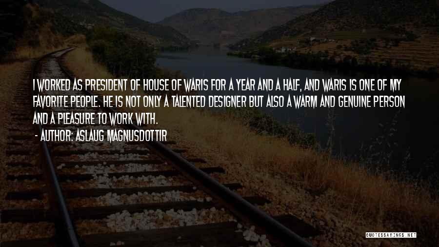Aslaug Magnusdottir Quotes: I Worked As President Of House Of Waris For A Year And A Half, And Waris Is One Of My
