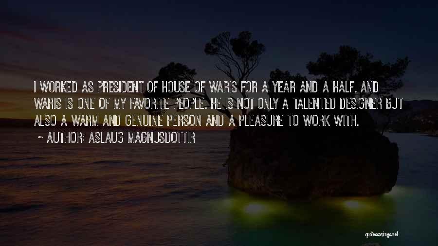 Aslaug Magnusdottir Quotes: I Worked As President Of House Of Waris For A Year And A Half, And Waris Is One Of My