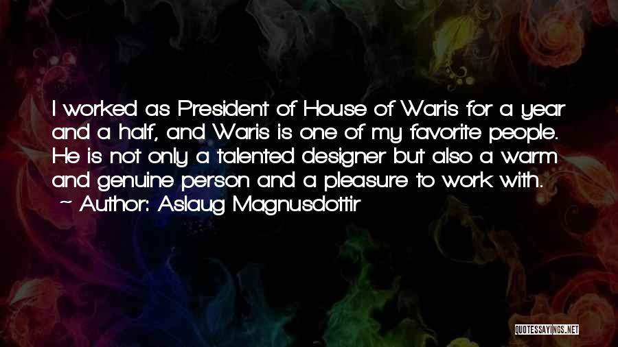 Aslaug Magnusdottir Quotes: I Worked As President Of House Of Waris For A Year And A Half, And Waris Is One Of My