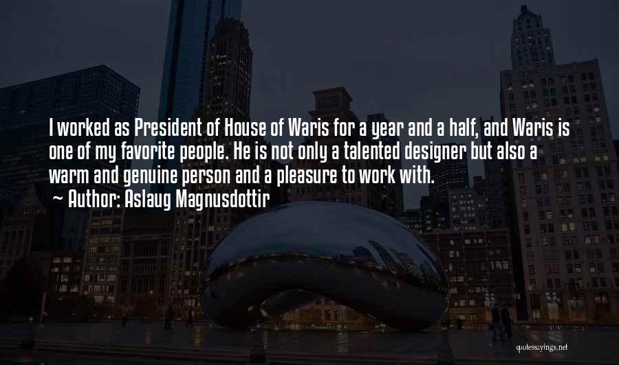 Aslaug Magnusdottir Quotes: I Worked As President Of House Of Waris For A Year And A Half, And Waris Is One Of My