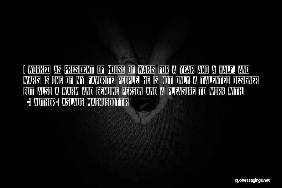 Aslaug Magnusdottir Quotes: I Worked As President Of House Of Waris For A Year And A Half, And Waris Is One Of My