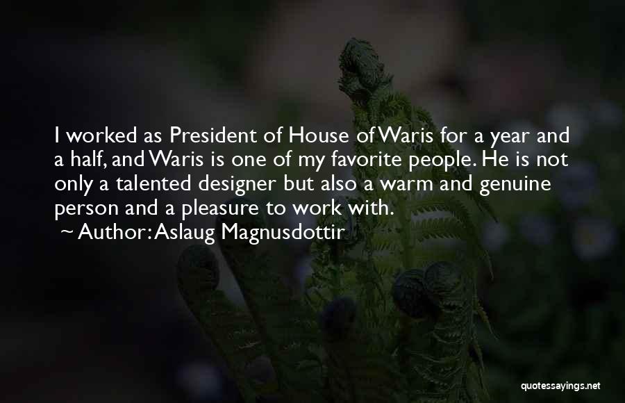 Aslaug Magnusdottir Quotes: I Worked As President Of House Of Waris For A Year And A Half, And Waris Is One Of My