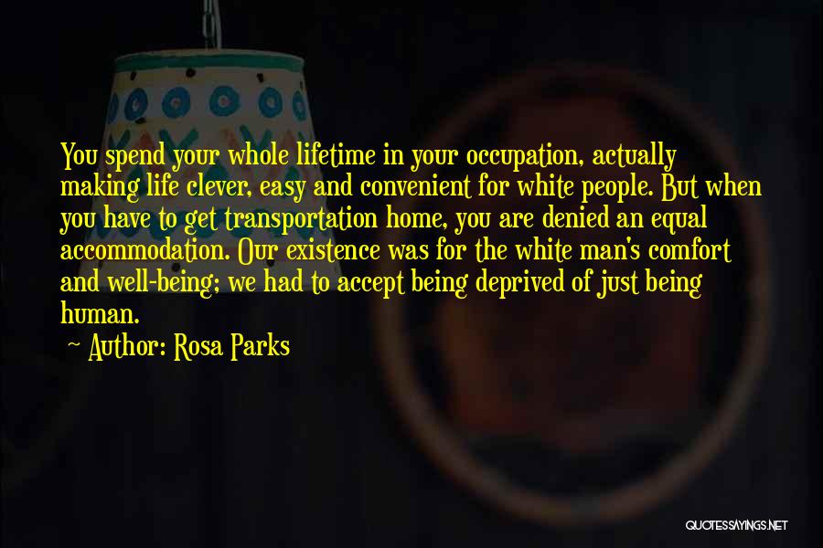 Rosa Parks Quotes: You Spend Your Whole Lifetime In Your Occupation, Actually Making Life Clever, Easy And Convenient For White People. But When