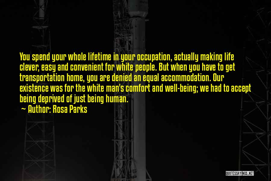 Rosa Parks Quotes: You Spend Your Whole Lifetime In Your Occupation, Actually Making Life Clever, Easy And Convenient For White People. But When