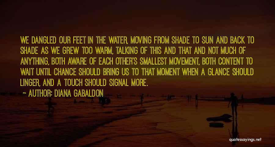 Diana Gabaldon Quotes: We Dangled Our Feet In The Water, Moving From Shade To Sun And Back To Shade As We Grew Too