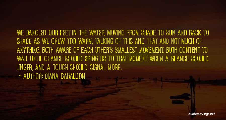 Diana Gabaldon Quotes: We Dangled Our Feet In The Water, Moving From Shade To Sun And Back To Shade As We Grew Too