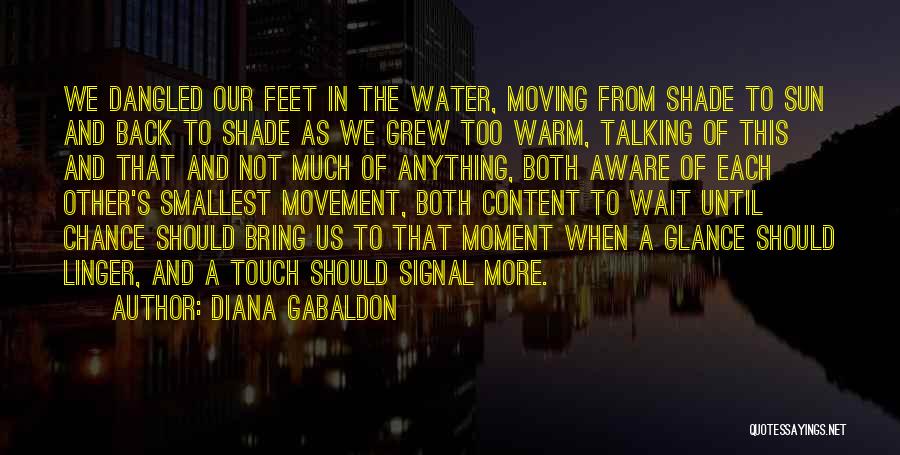 Diana Gabaldon Quotes: We Dangled Our Feet In The Water, Moving From Shade To Sun And Back To Shade As We Grew Too