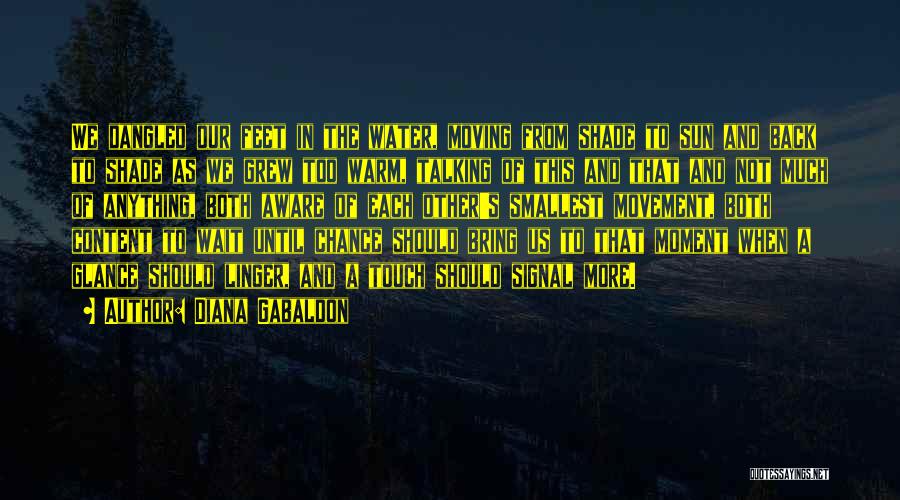Diana Gabaldon Quotes: We Dangled Our Feet In The Water, Moving From Shade To Sun And Back To Shade As We Grew Too