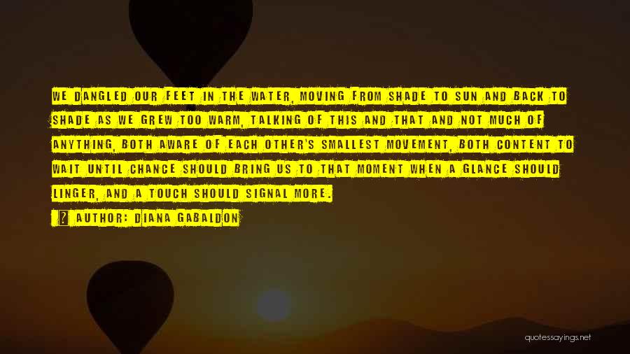 Diana Gabaldon Quotes: We Dangled Our Feet In The Water, Moving From Shade To Sun And Back To Shade As We Grew Too