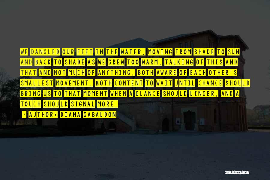 Diana Gabaldon Quotes: We Dangled Our Feet In The Water, Moving From Shade To Sun And Back To Shade As We Grew Too