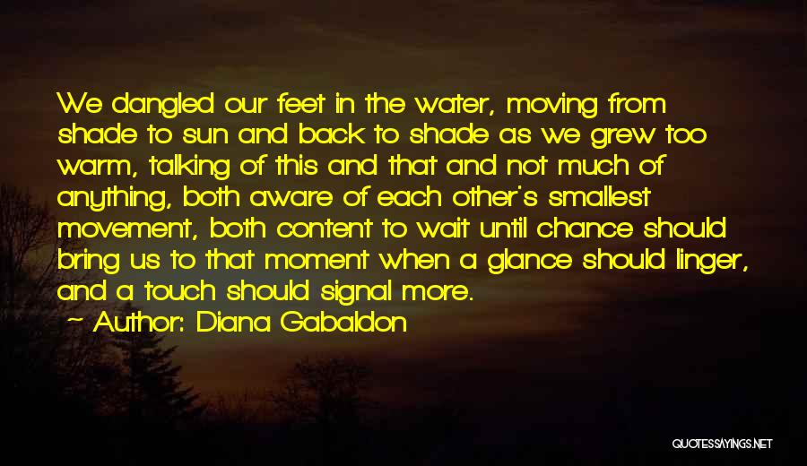 Diana Gabaldon Quotes: We Dangled Our Feet In The Water, Moving From Shade To Sun And Back To Shade As We Grew Too