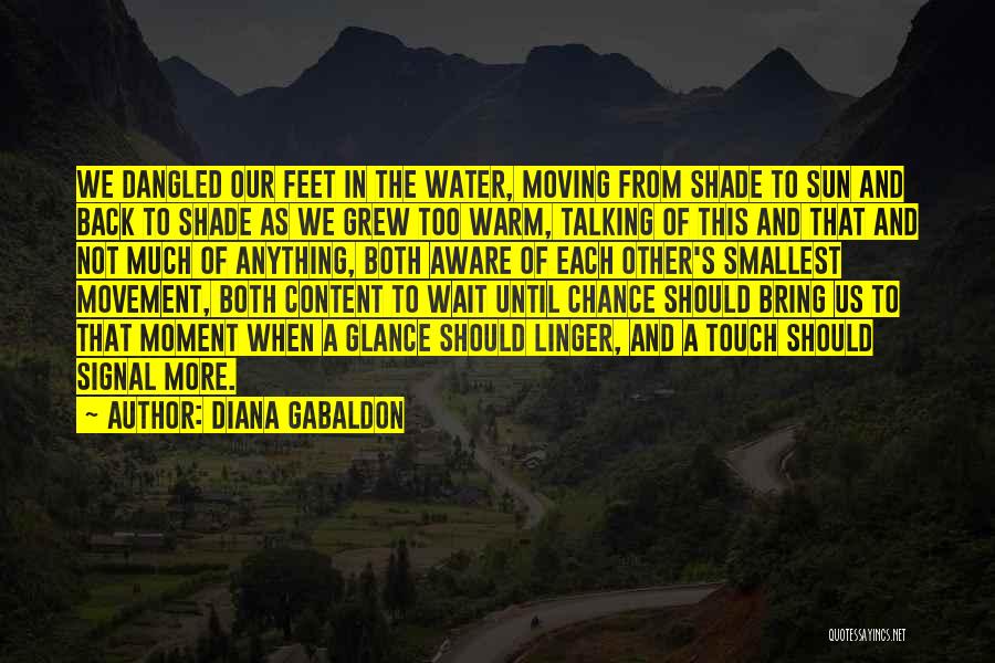 Diana Gabaldon Quotes: We Dangled Our Feet In The Water, Moving From Shade To Sun And Back To Shade As We Grew Too