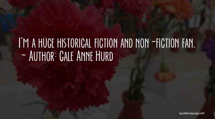 Gale Anne Hurd Quotes: I'm A Huge Historical Fiction And Non-fiction Fan.