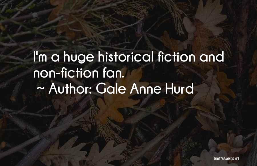Gale Anne Hurd Quotes: I'm A Huge Historical Fiction And Non-fiction Fan.