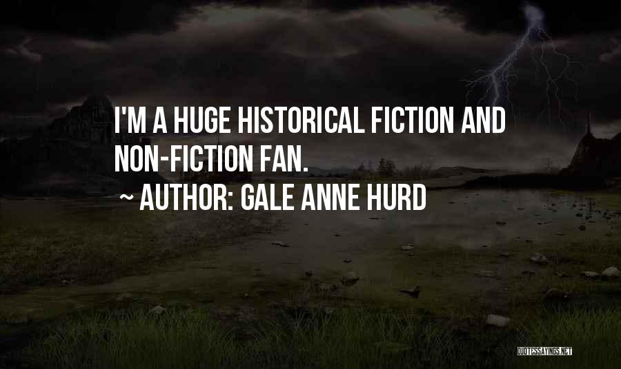 Gale Anne Hurd Quotes: I'm A Huge Historical Fiction And Non-fiction Fan.