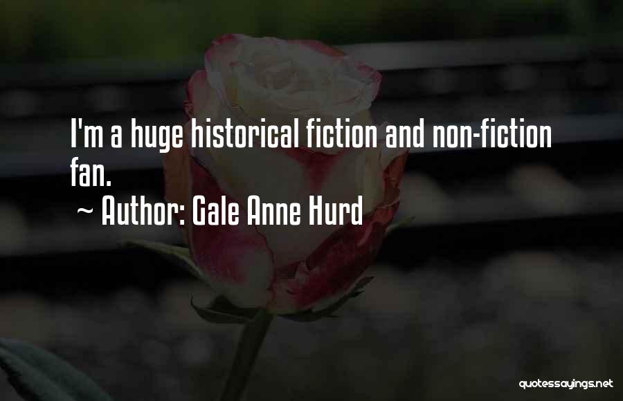 Gale Anne Hurd Quotes: I'm A Huge Historical Fiction And Non-fiction Fan.
