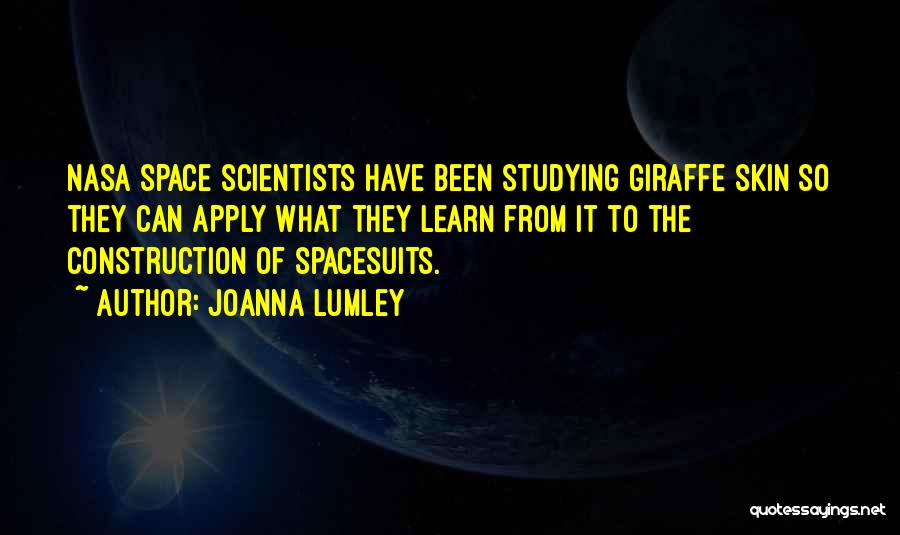Joanna Lumley Quotes: Nasa Space Scientists Have Been Studying Giraffe Skin So They Can Apply What They Learn From It To The Construction