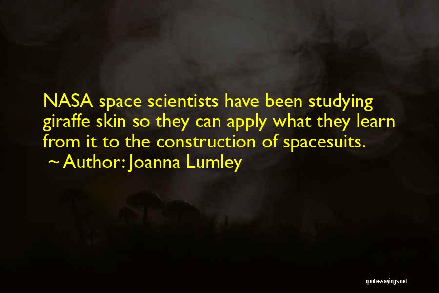 Joanna Lumley Quotes: Nasa Space Scientists Have Been Studying Giraffe Skin So They Can Apply What They Learn From It To The Construction
