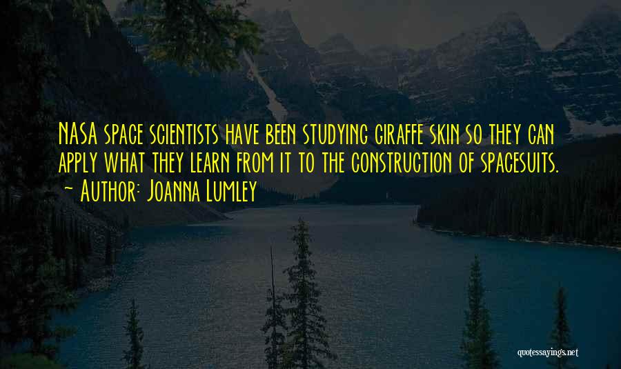 Joanna Lumley Quotes: Nasa Space Scientists Have Been Studying Giraffe Skin So They Can Apply What They Learn From It To The Construction