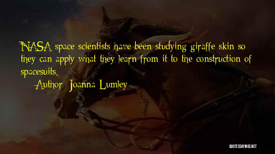 Joanna Lumley Quotes: Nasa Space Scientists Have Been Studying Giraffe Skin So They Can Apply What They Learn From It To The Construction