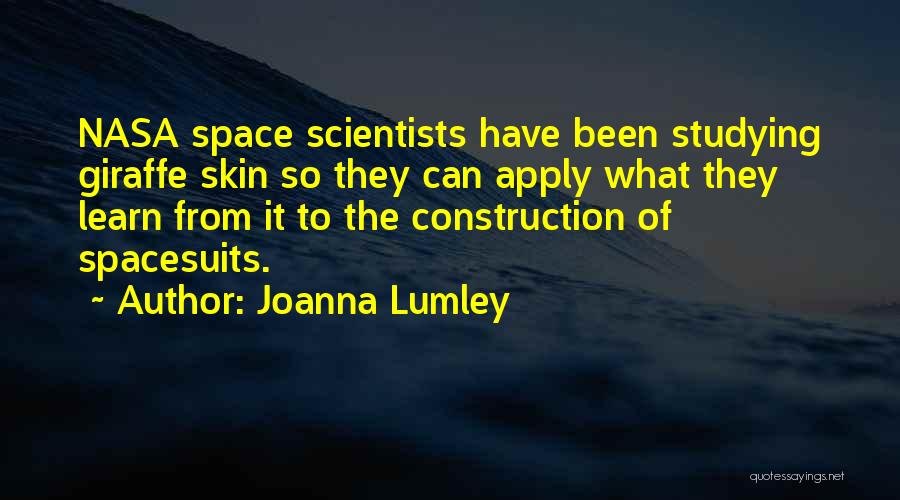 Joanna Lumley Quotes: Nasa Space Scientists Have Been Studying Giraffe Skin So They Can Apply What They Learn From It To The Construction
