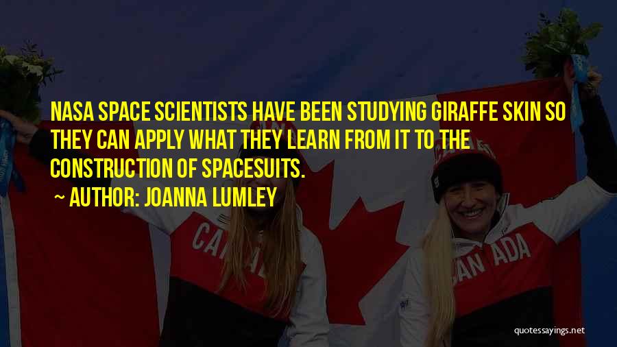Joanna Lumley Quotes: Nasa Space Scientists Have Been Studying Giraffe Skin So They Can Apply What They Learn From It To The Construction