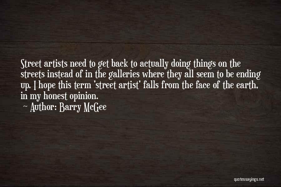 Barry McGee Quotes: Street Artists Need To Get Back To Actually Doing Things On The Streets Instead Of In The Galleries Where They