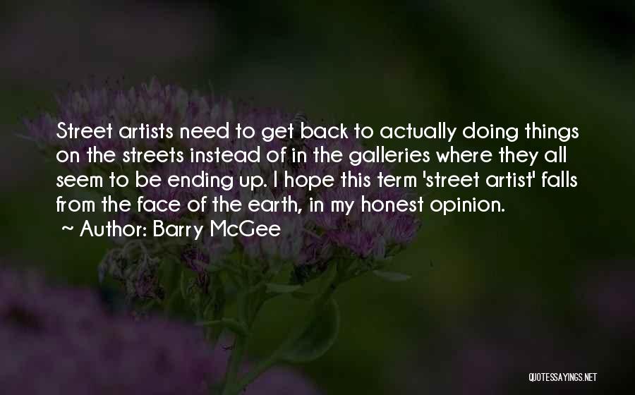 Barry McGee Quotes: Street Artists Need To Get Back To Actually Doing Things On The Streets Instead Of In The Galleries Where They