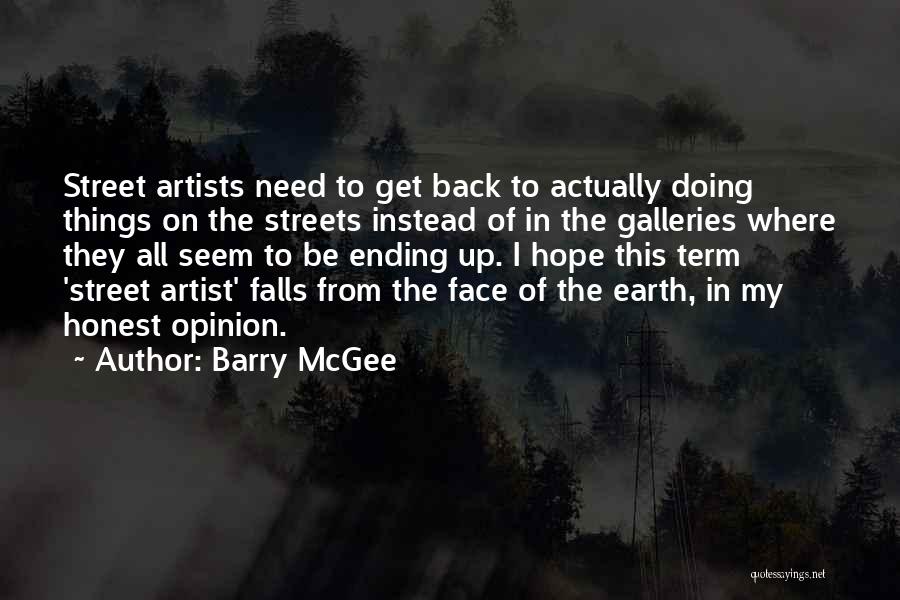 Barry McGee Quotes: Street Artists Need To Get Back To Actually Doing Things On The Streets Instead Of In The Galleries Where They