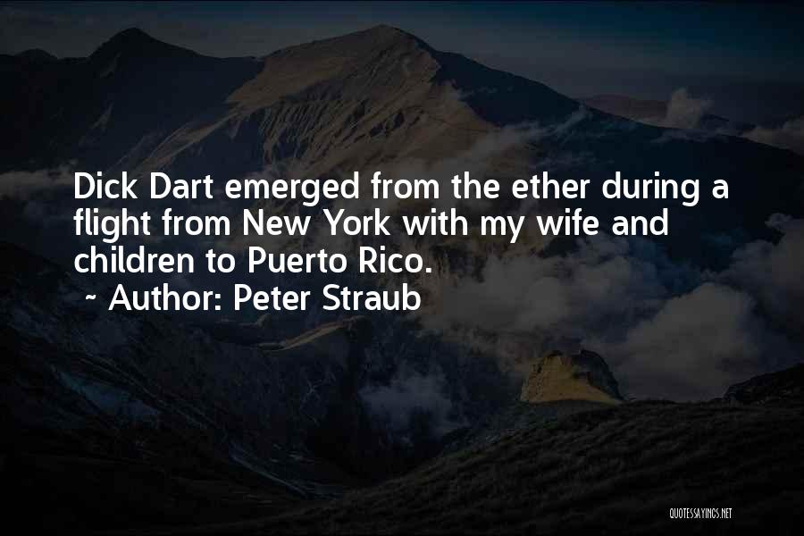 Peter Straub Quotes: Dick Dart Emerged From The Ether During A Flight From New York With My Wife And Children To Puerto Rico.