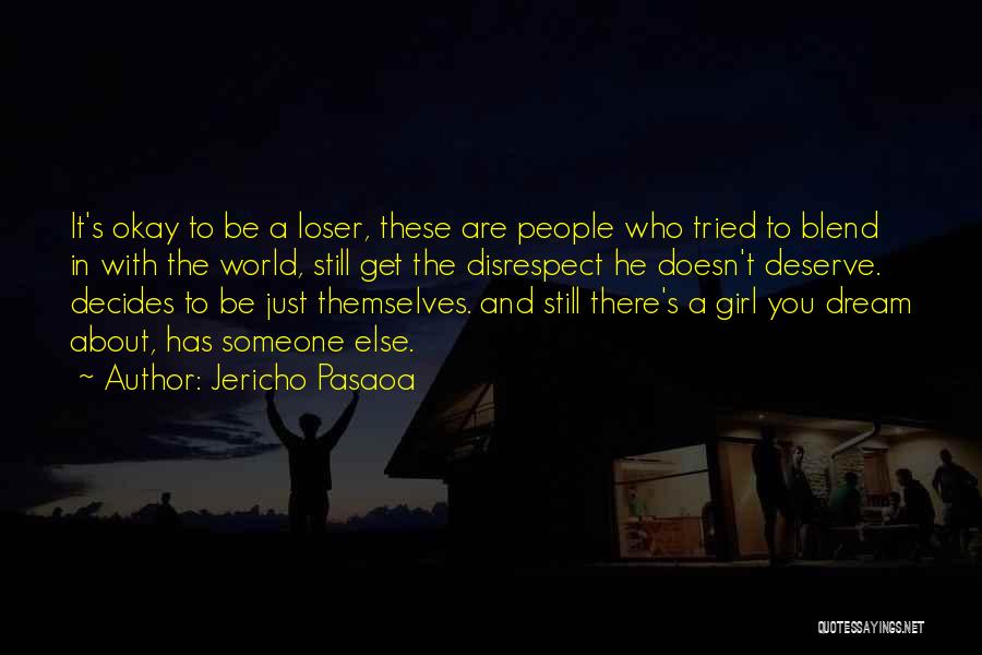 Jericho Pasaoa Quotes: It's Okay To Be A Loser, These Are People Who Tried To Blend In With The World, Still Get The