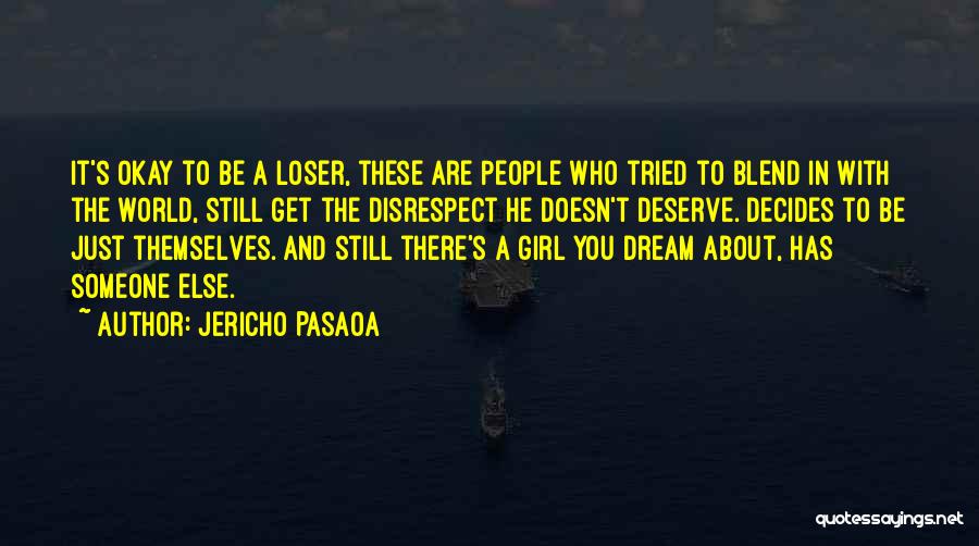 Jericho Pasaoa Quotes: It's Okay To Be A Loser, These Are People Who Tried To Blend In With The World, Still Get The