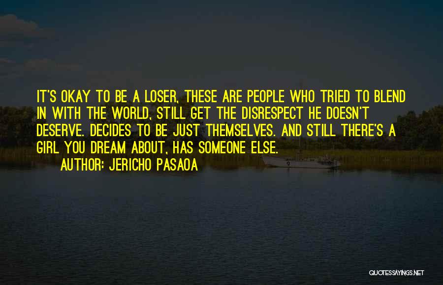 Jericho Pasaoa Quotes: It's Okay To Be A Loser, These Are People Who Tried To Blend In With The World, Still Get The