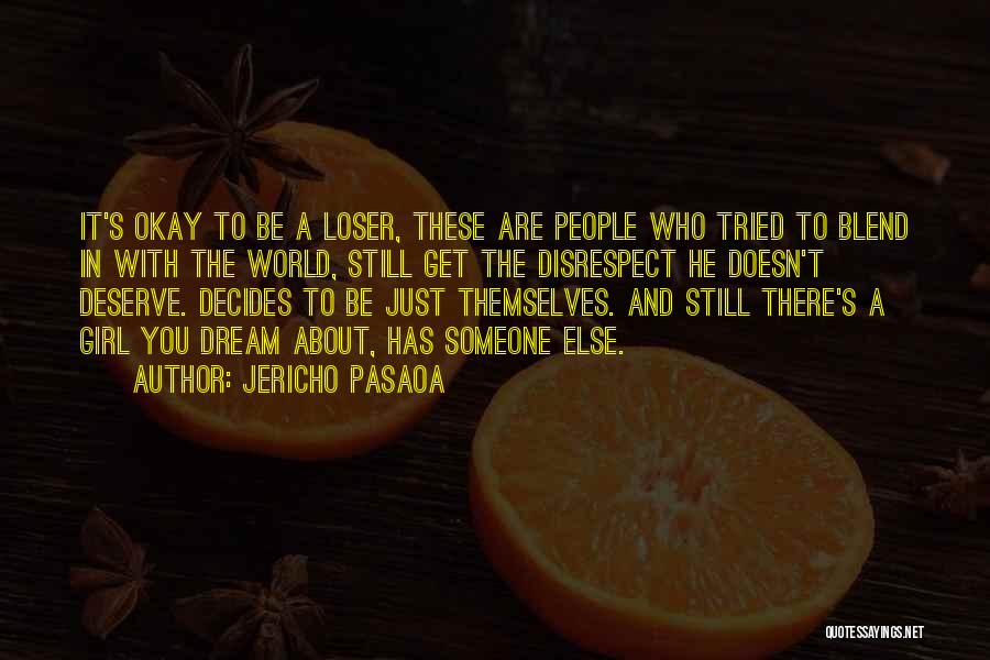 Jericho Pasaoa Quotes: It's Okay To Be A Loser, These Are People Who Tried To Blend In With The World, Still Get The