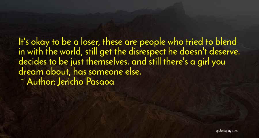 Jericho Pasaoa Quotes: It's Okay To Be A Loser, These Are People Who Tried To Blend In With The World, Still Get The