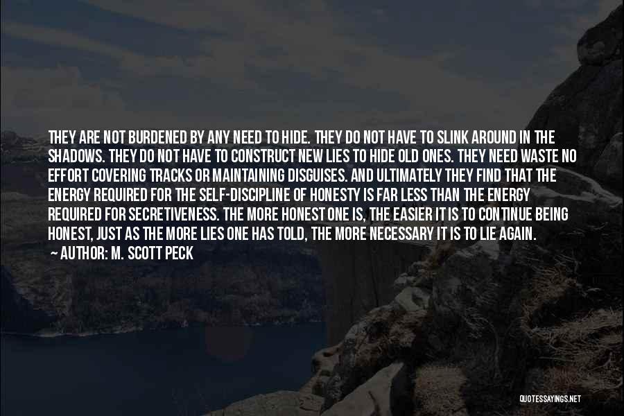 M. Scott Peck Quotes: They Are Not Burdened By Any Need To Hide. They Do Not Have To Slink Around In The Shadows. They